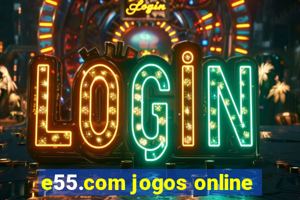 e55.com jogos online